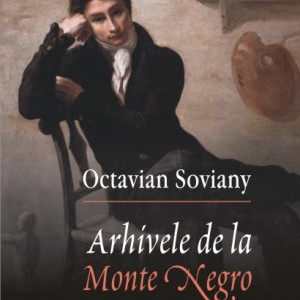 Octavian Soviany - Arhivele de la Monte Negro
