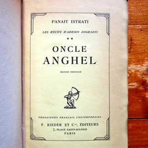 Panait Istrati - Les recits d`Adrian Zograffi II. Oncle Anghel (editie hardcover, princeps, interbelica, frumos relegata)