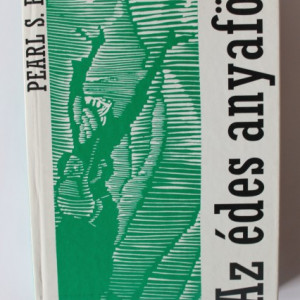 Pearl S. Buck - Az edes anyafold (editie in limba maghiara, hardcover)
