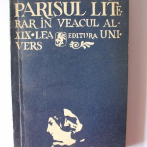Pierre Labracherie - Parisul literar in veacul al XIX lea