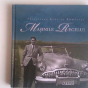 Principele Radu al Romaniei - Masinile Regelui (editie hardcover)