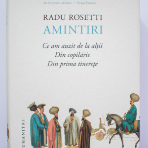 Radu Rosetti - Amintiri (Ce am auzit de la altii. Din copilarie. Din prima tinerete) (editie hardcover)