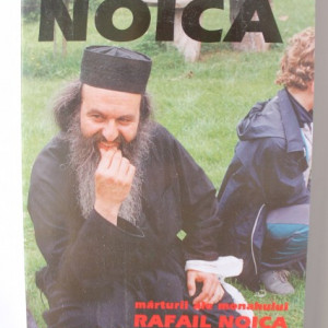 Rafail Noica - Celalalt Noica. Marturii ale monahului Rafail Noica insotite de cateva cuvinte de folos ale Parintelui Symeon
