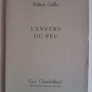 Robert Goffin - L`envers du feu (editie in limba franceza, cu autograf) si Alain Bosquet - Poetes d`aujourd`hui (cu autograful lui Robert Goffin)