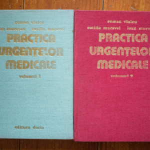 Roman Vlaicu, Emilia Macavei, Ioan Muresan - Practica urgentelor medicale (2 vol., editie hardcover)