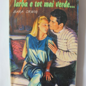 Sara Orwig - Iarba e tot mai verde...