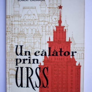 Scarlat Calimachi - Un calator prin U.R.S.S.