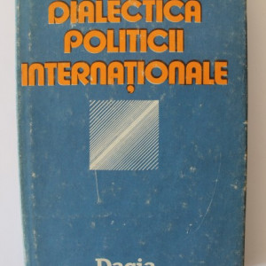 Silviu Brucan - Dialectica politicii internationale (editie hardcover)