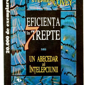 Stephen R. Covey - Eficienta in 7 trepte sau Un abecedar al intelepciunii