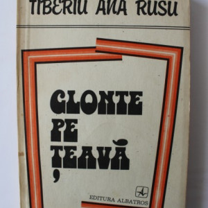 Tiberiu Ana Rusu - Glonte pe teava