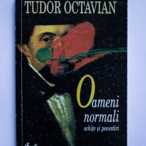 Tudor Octavian - Oameni normali (schite si povestiri)