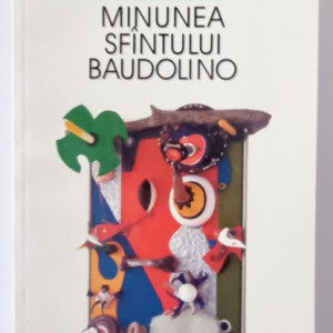 Umberto Eco - Minunea Sfantului Baudolino
