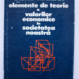 Vasile Marian - Elemente de teorie a valorilor economice in societatea noastra (editie hardcover)
