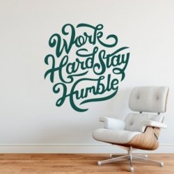 Work hard and stay humble