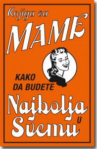 Knjiga za mame - Kako da budete najbolja u svemu - Alison Maloni