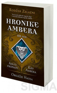Hronike Ambera – III tom: Aduti propasti/Krv Ambera/Obeležje Haosa - Rodžer Zelazni