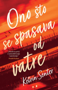 Ono što se spasava od vatre - Ketrin Senter