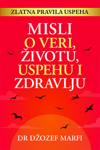 Misli o veri, životu, uspehu i zdravlju - Džozef Marfi