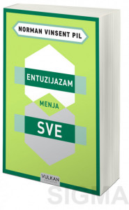 Entuzijazam menja sve - Norman Vinsent Pil