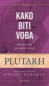 Kako biti vođa: Drevni vodič za mudro vođstvo - Plutarh