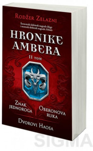 Hronike Ambera - II tom: Znak jednoroga / Oberonova ruka / Dvorovi haosa - Rodžer Zelazni