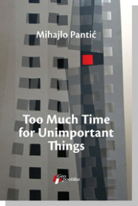 Too Much Time for Unimportant Things - Mihajlo Pantić