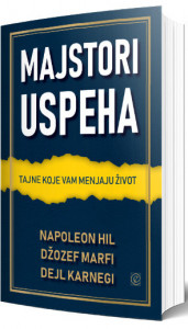 Majstori uspeha - Džozef Marfi,Napoleon Hil,Dejl Karnegi