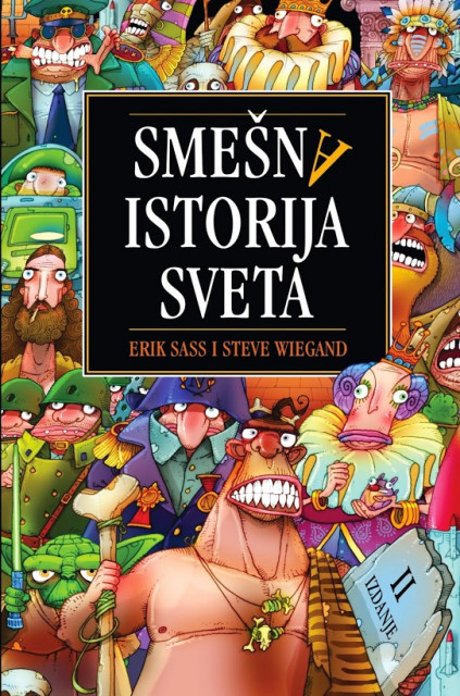 SMEŠNA ISTORIJA SVETA - II IZDANJE - Erik Sass - Steve Wiegand