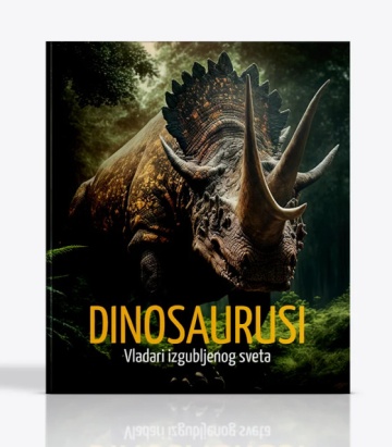 Dinosaurusi - Vladari Izgubljenog Sveta - Luksuzna Enciklopedija