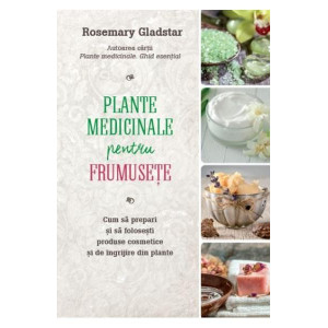 Plante medicinale pentru frumusete de Rosemary Gladstar