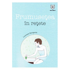 Frumusetea in retete - Laurent Burgeois