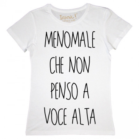 Maglia Donna "Menomale che non penso a voce alta"