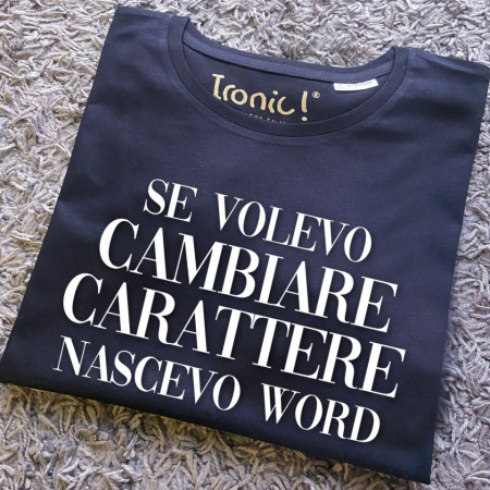 Maglia Donna "Se volevo cambiare carattere nascevo Word"