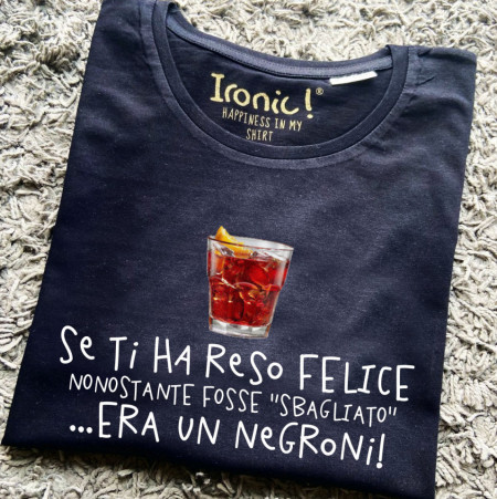 Maglia Donna "Se ti ha reso felice nonostante fosse sbagliato era un Negroni”
