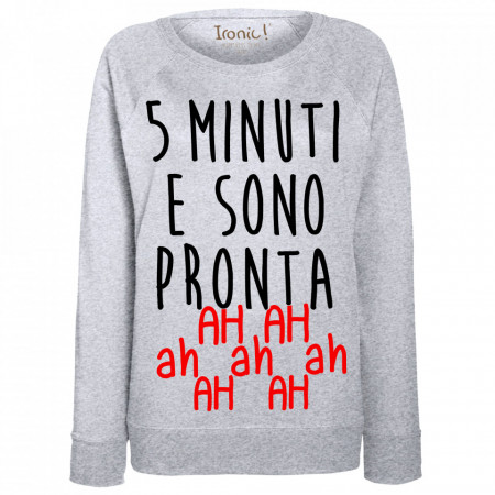 Felpa Donna "5 minuti e sono pronta"