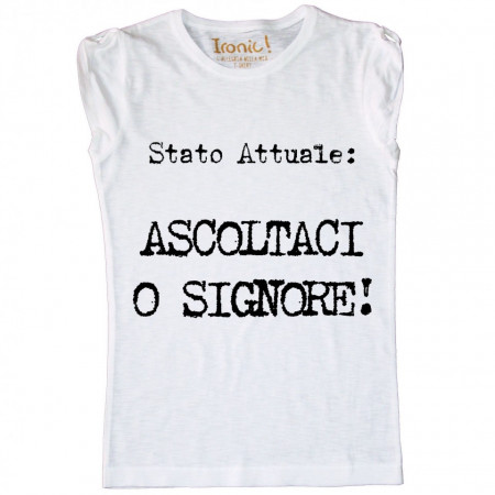 Maglia Donna "Stato attuale: Ascoltaci o Signore"