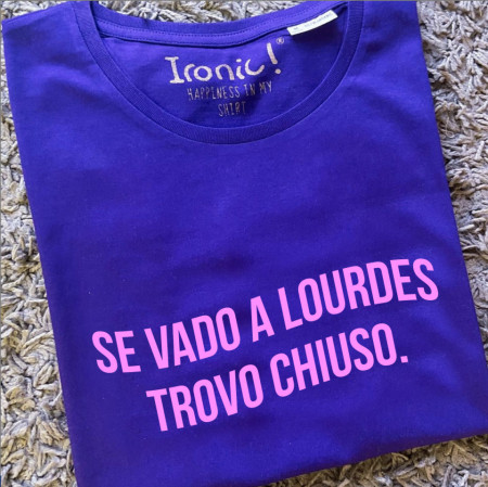 Maglia Donna "Se vado a Lourdes trovo chiuso"