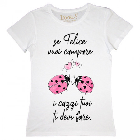 Maglia Donna "Se felice vuoi campare..."