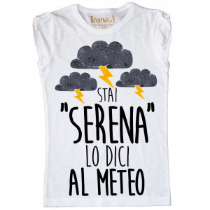 Maglia Bambina "Stai Serena lo dici al meteo"