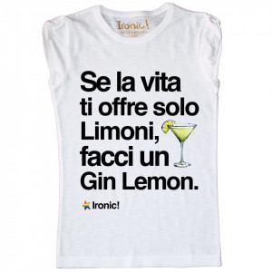 Maglia Donna "Se la vita ti offre solo Limoni facci un Gin Lemon"