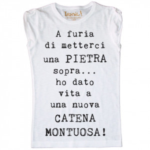 Maglia Donna "A furia di metterci una pietra sopra..."