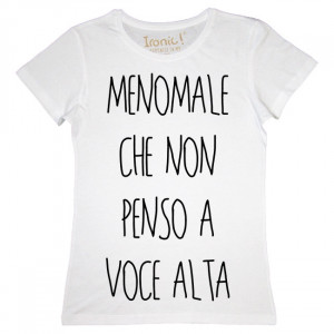 Maglia Donna "Menomale che non penso a voce alta"