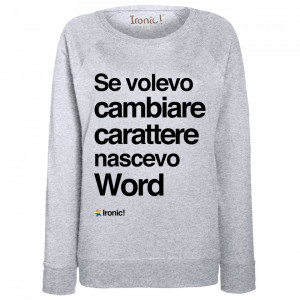 Felpa Donna "Se volevo cambiare Carattere nascevo Word"