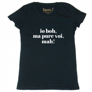 Maglia Donna "io boh ma pure voi mah"