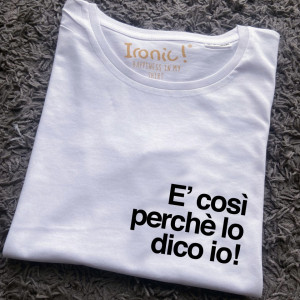 Maglia Donna "E' così perchè lo dico io"