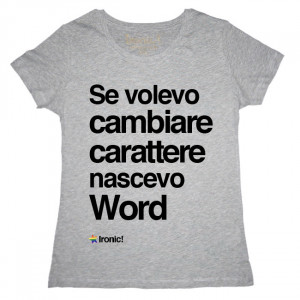 Maglia Donna "Se volevo cambiare Carattere nascevo Word"