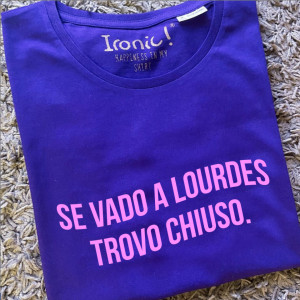 Maglia Donna "Se vado a Lourdes trovo chiuso"
