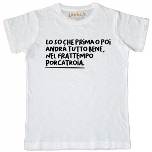 Maglia Uomo "Lo so che prima o poi andrà tutto bene, nel frattempo porcatroia"