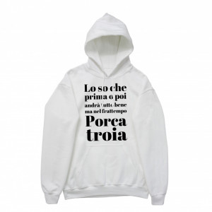 Felpa Cappuccio "Lo so che prima o poi andrà tutto bene..."