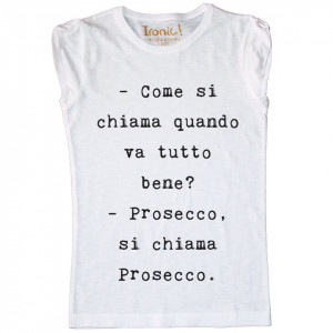 Maglia Donna "Prosecco, si chiama Prosecco”